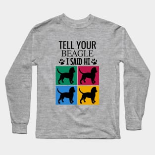 Tell your beagle I said hi Long Sleeve T-Shirt